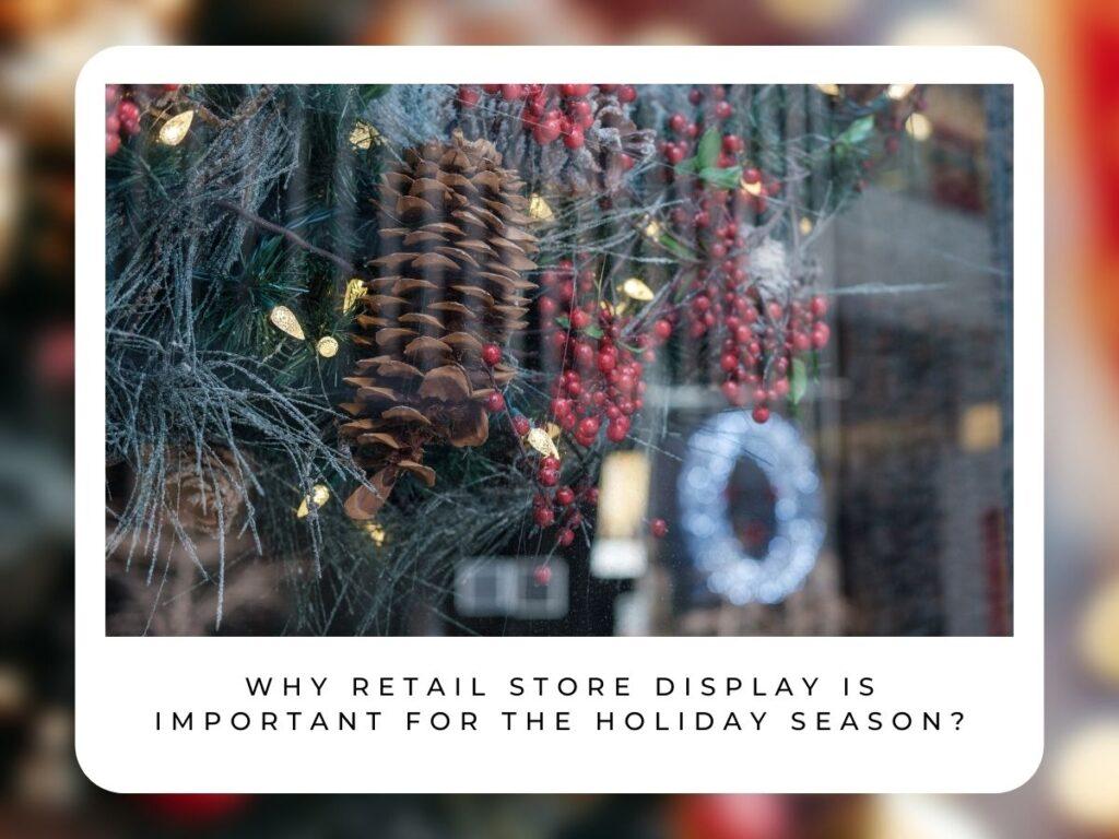 Why retail store display is important for the holiday season?