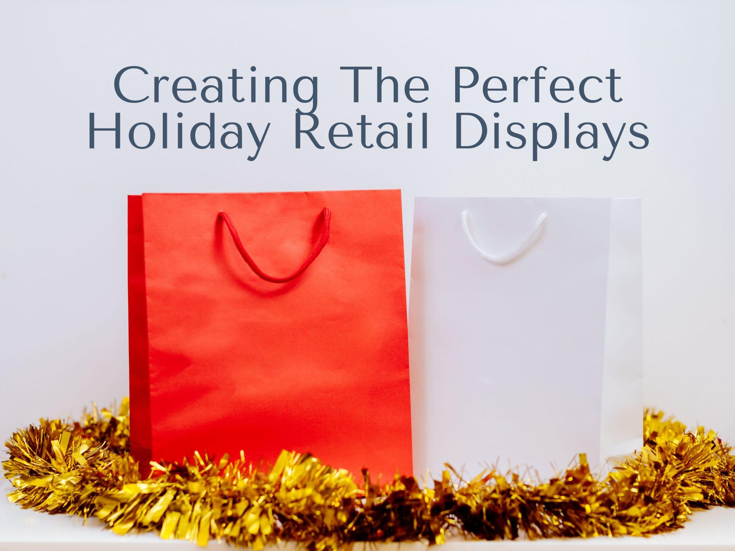 Creating a Perfect Holiday Retail Displays